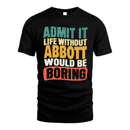 ABBOTT  HH88-K2-106–Personalized Funny Quote Apparel “Life Without NAME Would Be Boring”