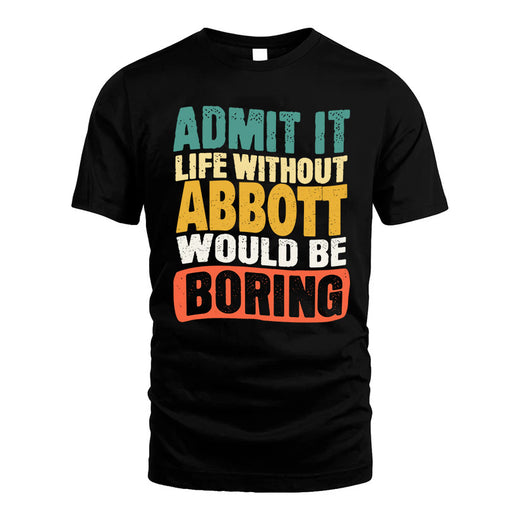 ABBOTT  HH88-K2-106–Personalized Funny Quote Apparel “Life Without NAME Would Be Boring”