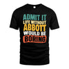 ABBOTT  HH88-K2-106–Personalized Funny Quote Apparel “Life Without NAME Would Be Boring”