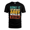ABBY HH88-K2-106–Personalized Funny Quote Apparel “Life Without NAME Would Be Boring”