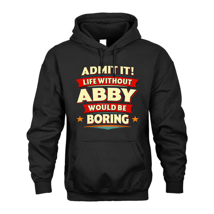 ABBY T36-TH36–Personalized Funny Quote Apparel “Life Without NAME Would Be Boring”