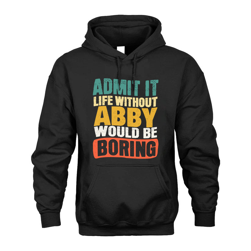 ABBY HH88-K2-106–Personalized Funny Quote Apparel “Life Without NAME Would Be Boring”