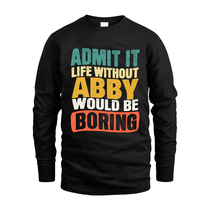 ABBY HH88-K2-106–Personalized Funny Quote Apparel “Life Without NAME Would Be Boring”