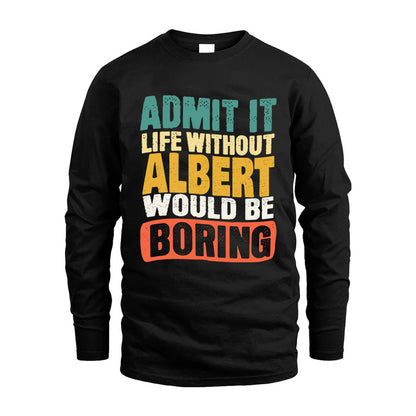 ALBERT HH88-K2-106–Personalized Funny Quote Apparel “Life Without NAME Would Be Boring”
