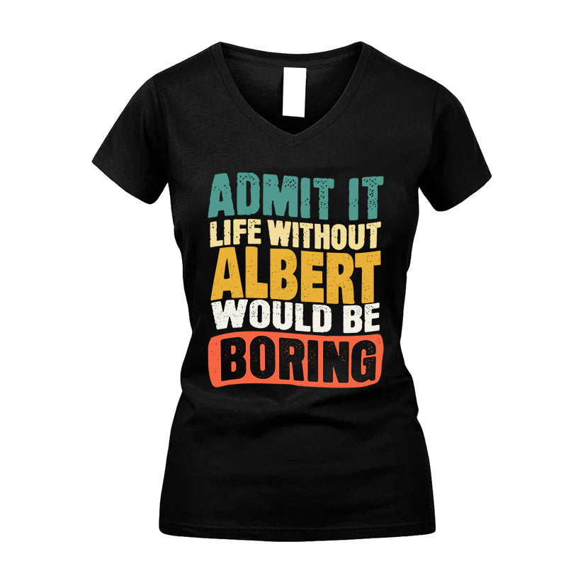 ALBERT HH88-K2-106–Personalized Funny Quote Apparel “Life Without NAME Would Be Boring”