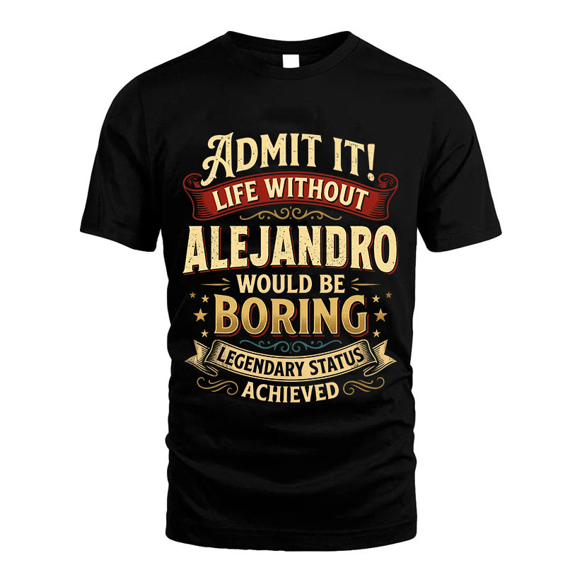 ALEJANDRO L02-TT36 Personalized Funny Quote Apparel