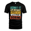 ALEJANDRO HH88-K2-106–Personalized Funny Quote Apparel “Life Without NAME Would Be Boring”