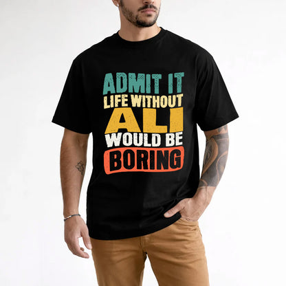 ALI HH88-K2-106–Personalized Funny Quote Apparel “Life Without NAME Would Be Boring”