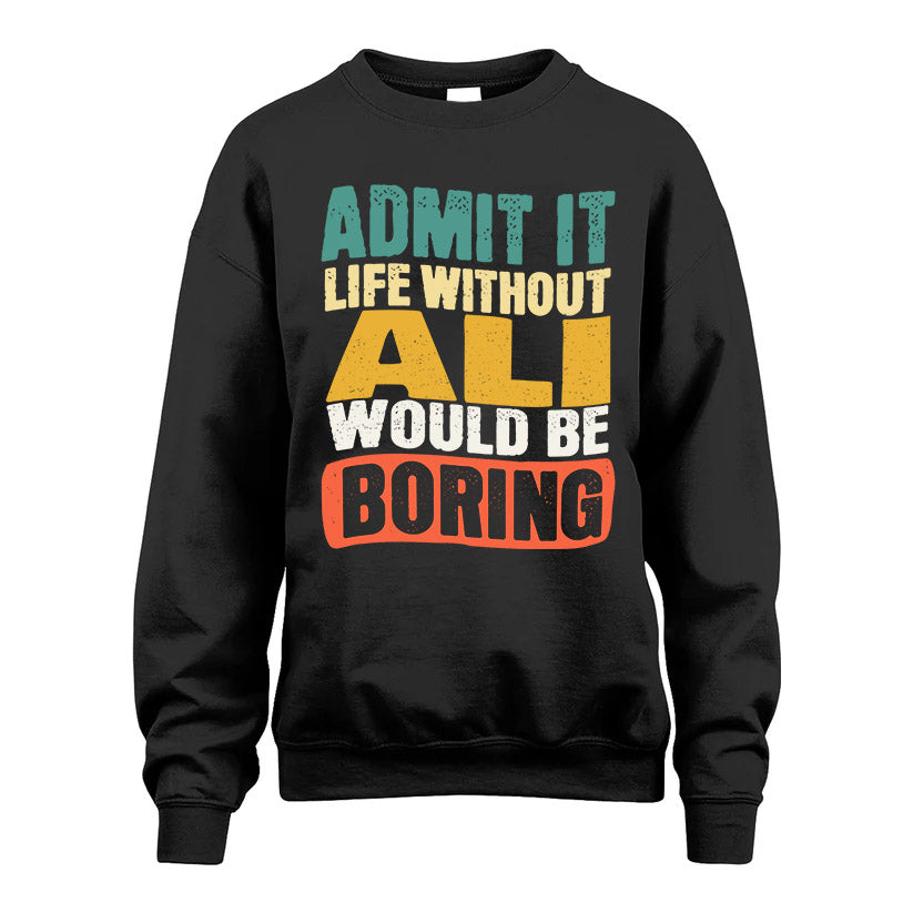 ALI HH88-K2-106–Personalized Funny Quote Apparel “Life Without NAME Would Be Boring”