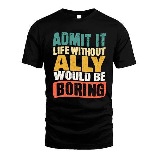 ALLY  HH88-K2-106–Personalized Funny Quote Apparel “Life Without NAME Would Be Boring”