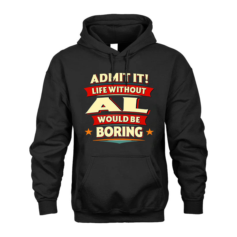 AL T36-TH36–Personalized Funny Quote Apparel “Life Without NAME Would Be Boring”