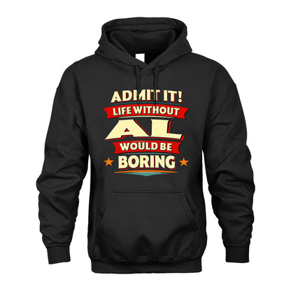 AL T36-TH36–Personalized Funny Quote Apparel “Life Without NAME Would Be Boring”