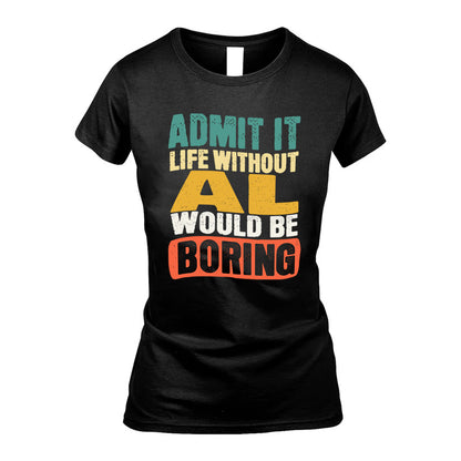 AL HH88-K2-106–Personalized Funny Quote Apparel “Life Without NAME Would Be Boring”