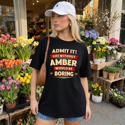 AMBER T36-TH36–Personalized Funny Quote Apparel “Life Without NAME Would Be Boring”