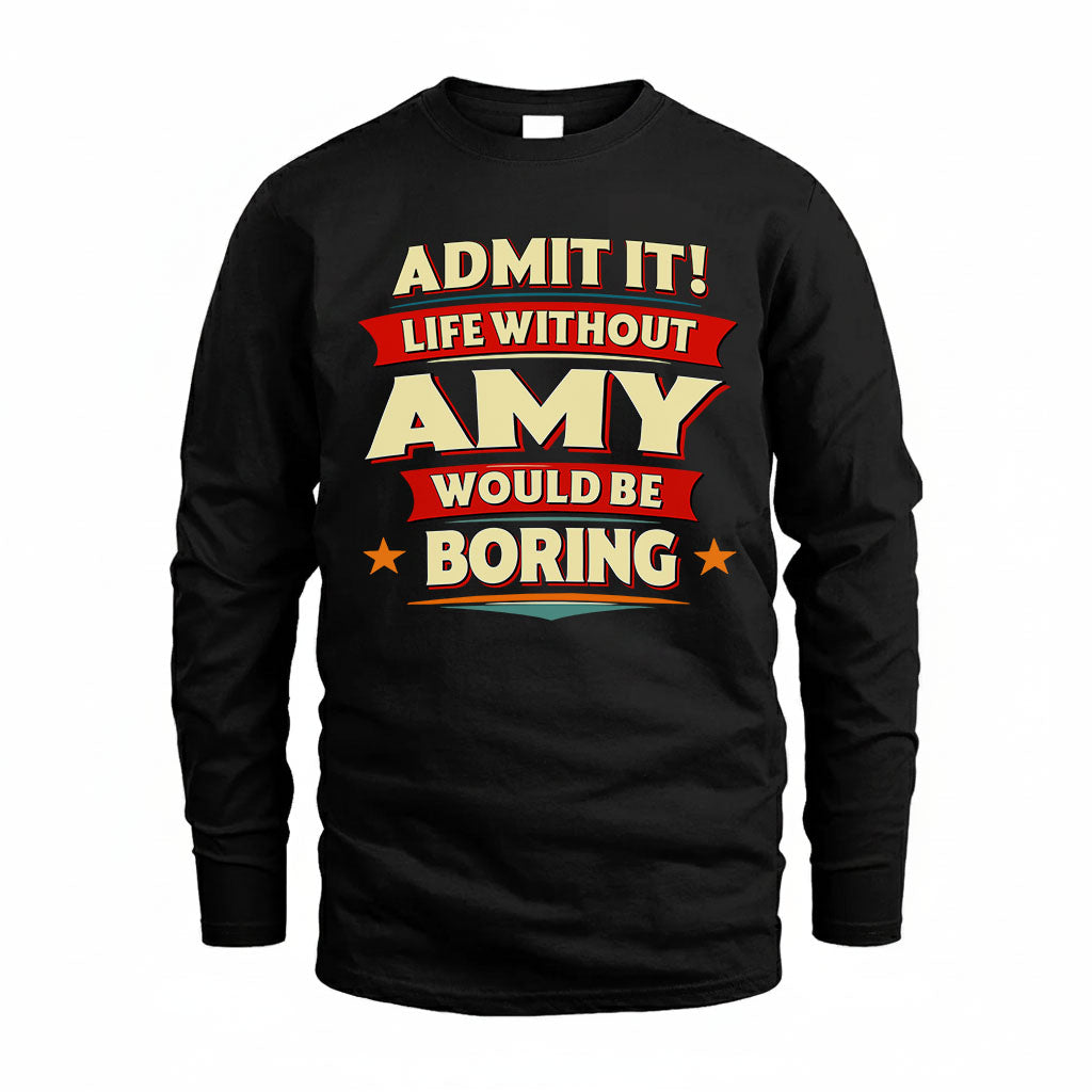 AMY T36-TH36–Personalized Funny Quote Apparel “Life Without NAME Would Be Boring”