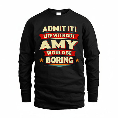 AMY T36-TH36–Personalized Funny Quote Apparel “Life Without NAME Would Be Boring”