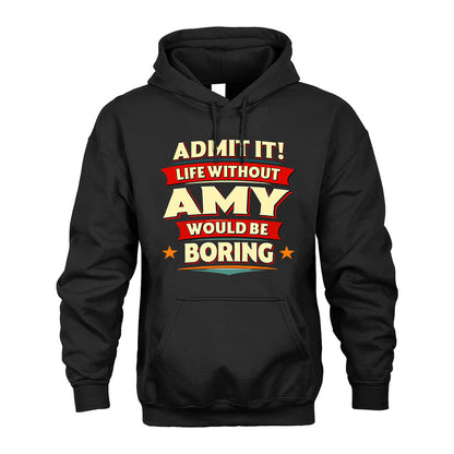 AMY T36-TH36–Personalized Funny Quote Apparel “Life Without NAME Would Be Boring”