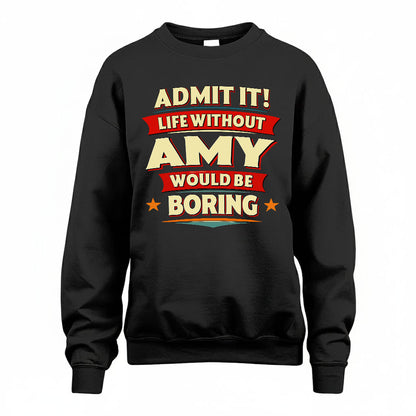 AMY T36-TH36–Personalized Funny Quote Apparel “Life Without NAME Would Be Boring”