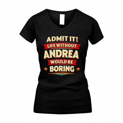 ANDREA T36-TH36–Personalized Funny Quote Apparel “Life Without NAME Would Be Boring”