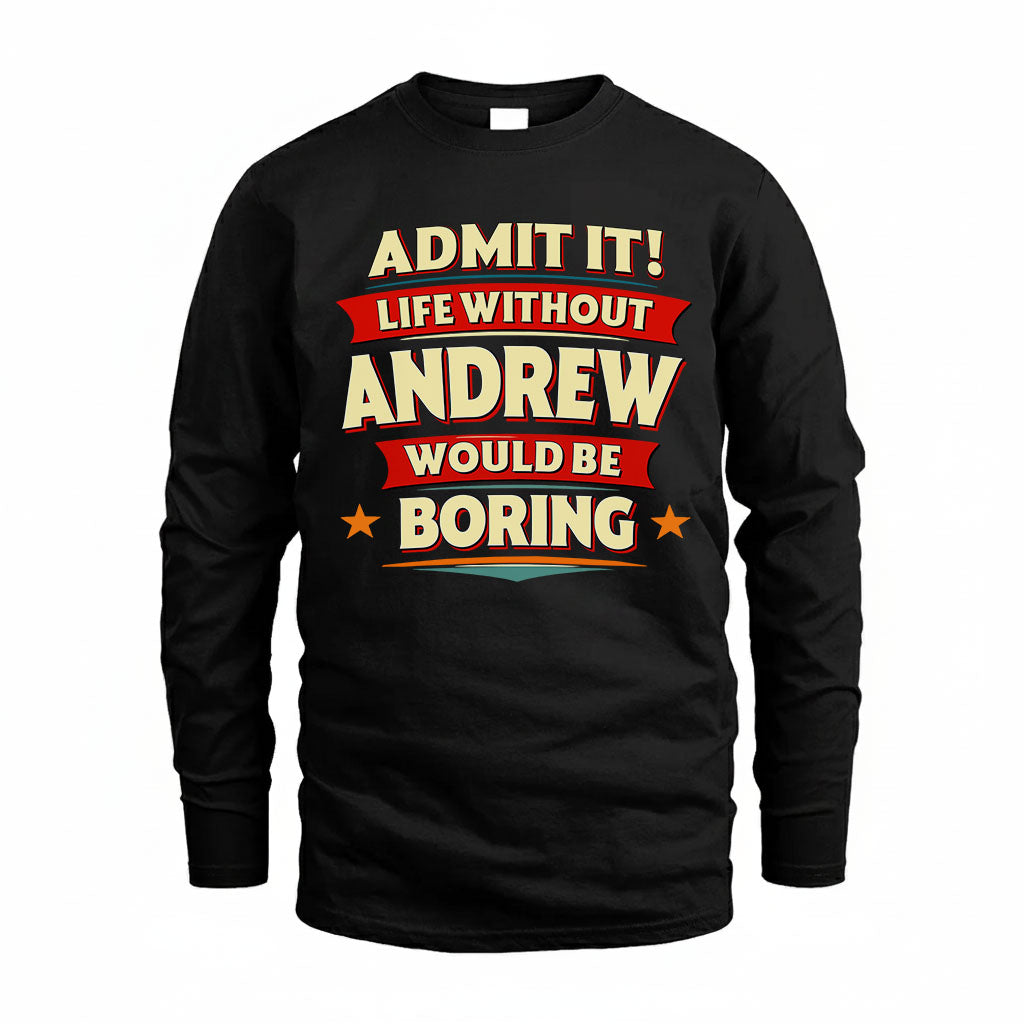 ANDREW T36-TH36–Personalized Funny Quote Apparel “Life Without NAME Would Be Boring”