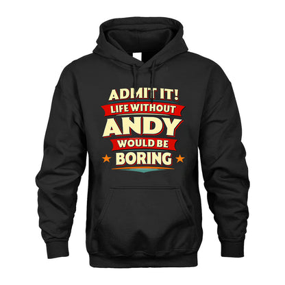 ANDY T36-TH36–Personalized Funny Quote Apparel “Life Without NAME Would Be Boring”