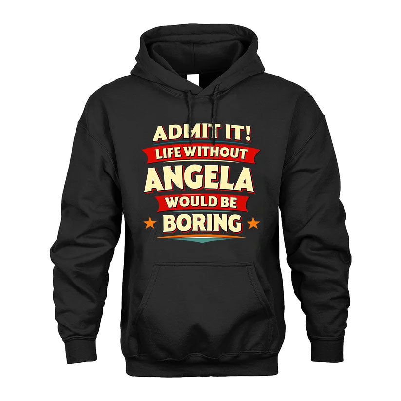 ANGELA T36-TH36–Personalized Funny Quote Apparel “Life Without NAME Would Be Boring”