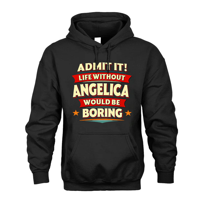 ANGELICA T36-TH36–Personalized Funny Quote Apparel “Life Without NAME Would Be Boring”