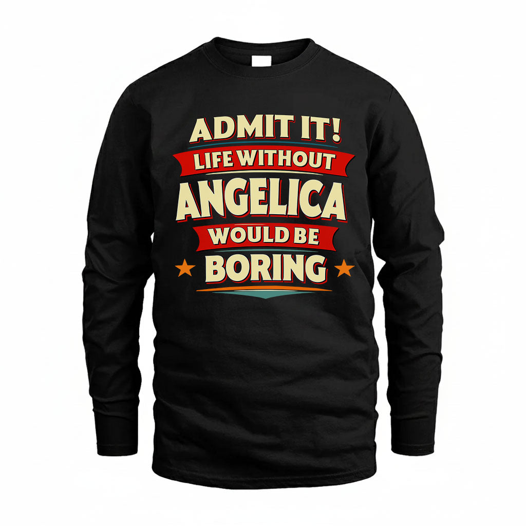 ANGELICA T36-TH36–Personalized Funny Quote Apparel “Life Without NAME Would Be Boring”