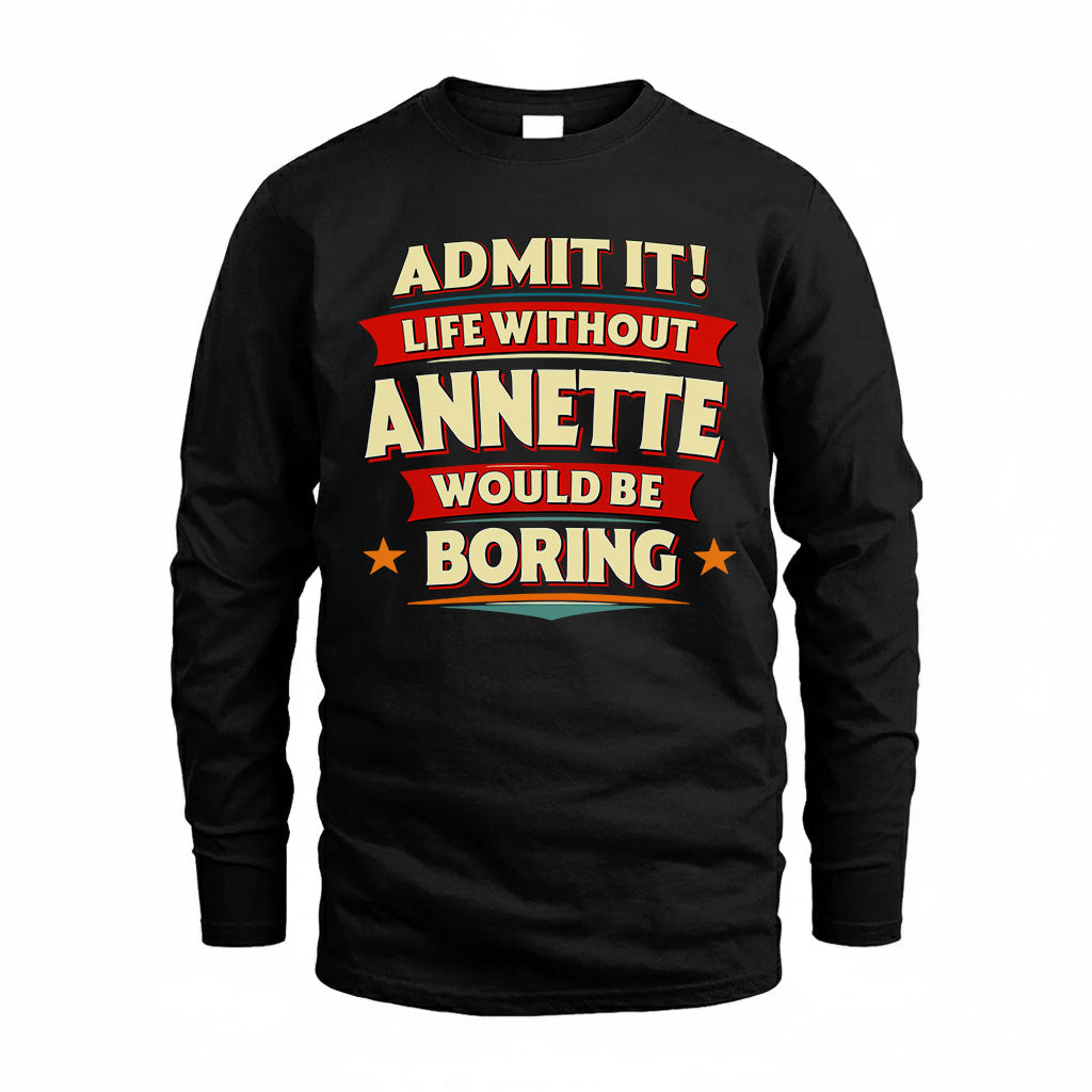 ANNETTE T36-TH36–Personalized Funny Quote Apparel “Life Without NAME Would Be Boring”