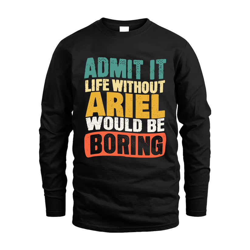 ARIEL HH88-K2-106–Personalized Funny Quote Apparel “Life Without NAME Would Be Boring”