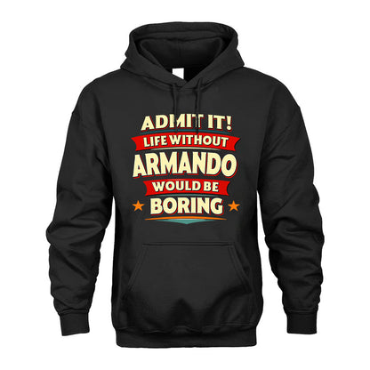 ARMANDO T36-TH36–Personalized Funny Quote Apparel “Life Without NAME Would Be Boring”