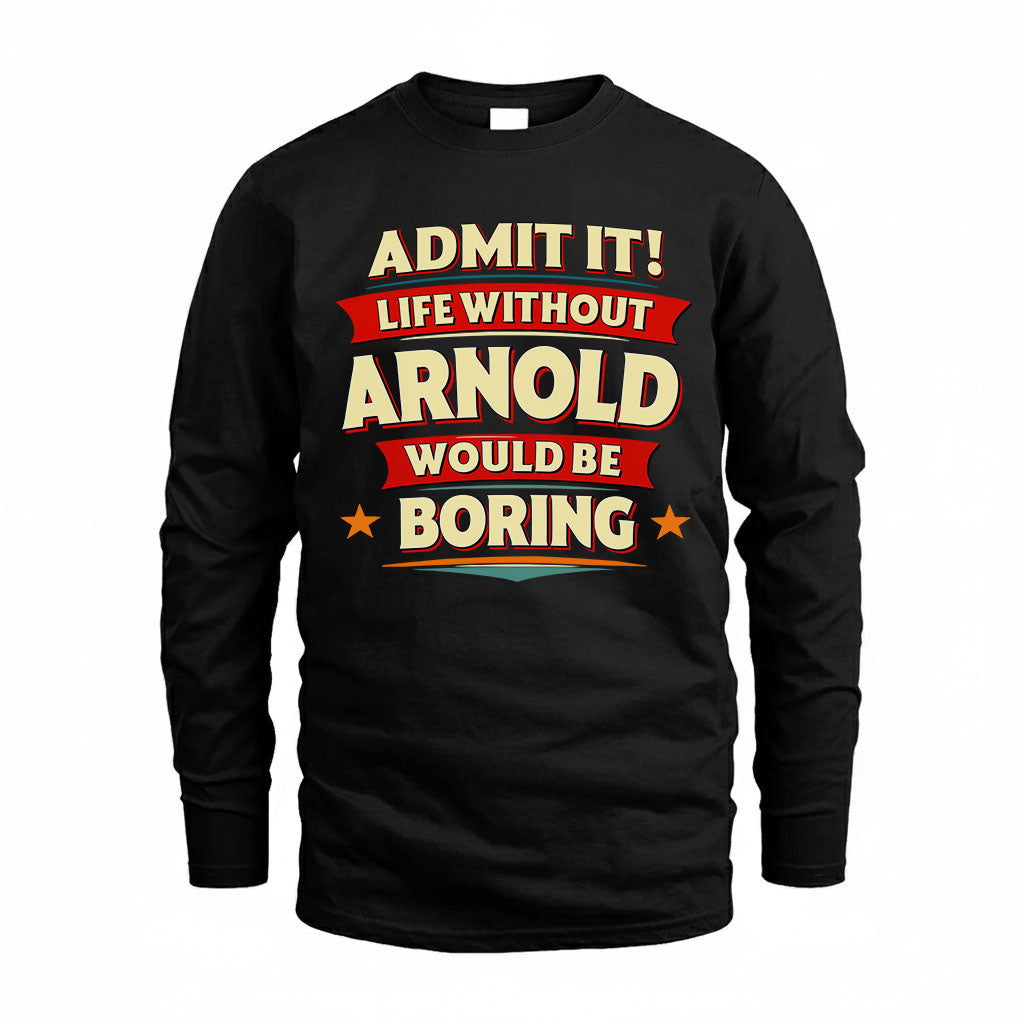 ARNOLD T36-TH36–Personalized Funny Quote Apparel “Life Without NAME Would Be Boring”