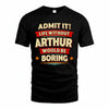 ARTHUR T36-TH36–Personalized Funny Quote Apparel “Life Without NAME Would Be Boring”