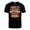 ARTURO T36-TH36–Personalized Funny Quote Apparel “Life Without NAME Would Be Boring”