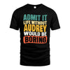 AUDREY HH88-K2-106–Personalized Funny Quote Apparel “Life Without NAME Would Be Boring”