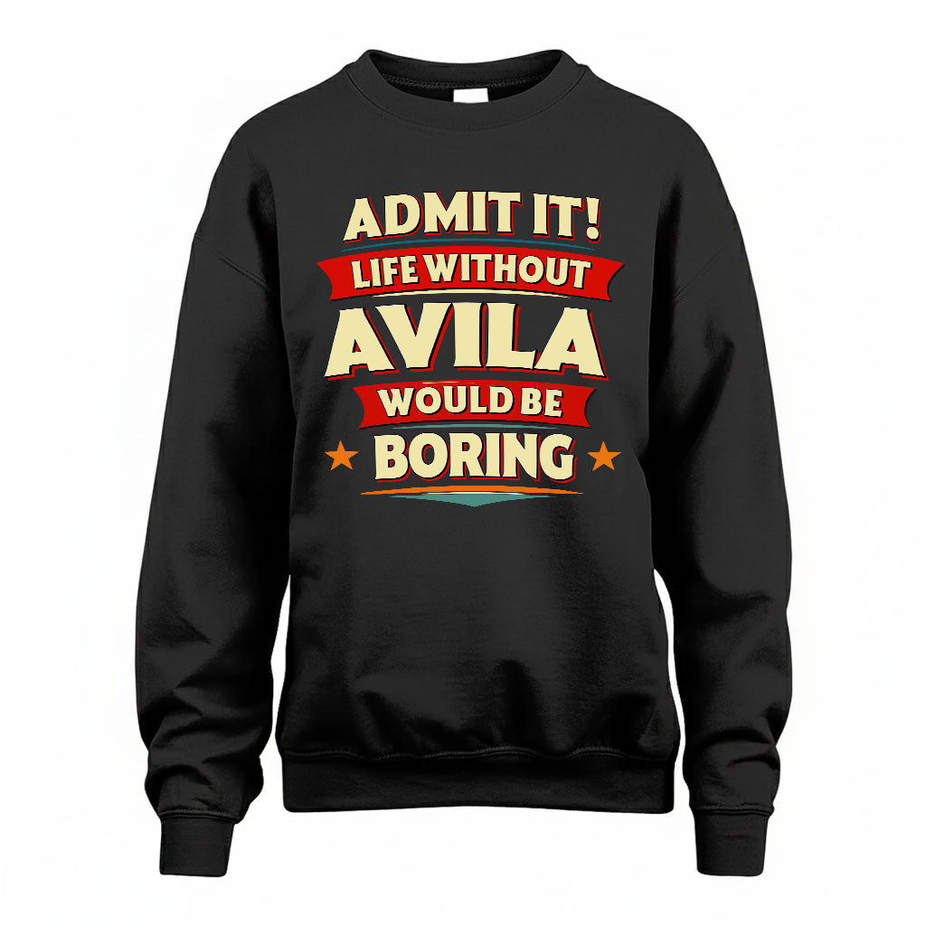 AVILA T36-TH36–Personalized Funny Quote Apparel “Life Without NAME Would Be Boring”