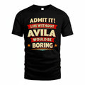 AVILA T36-TH36–Personalized Funny Quote Apparel “Life Without NAME Would Be Boring”