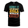 AYALA HH88-K2-106–Personalized Funny Quote Apparel “Life Without NAME Would Be Boring”
