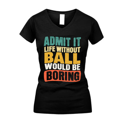 BALL  HH88-K2-106–Personalized Funny Quote Apparel “Life Without NAME Would Be Boring”