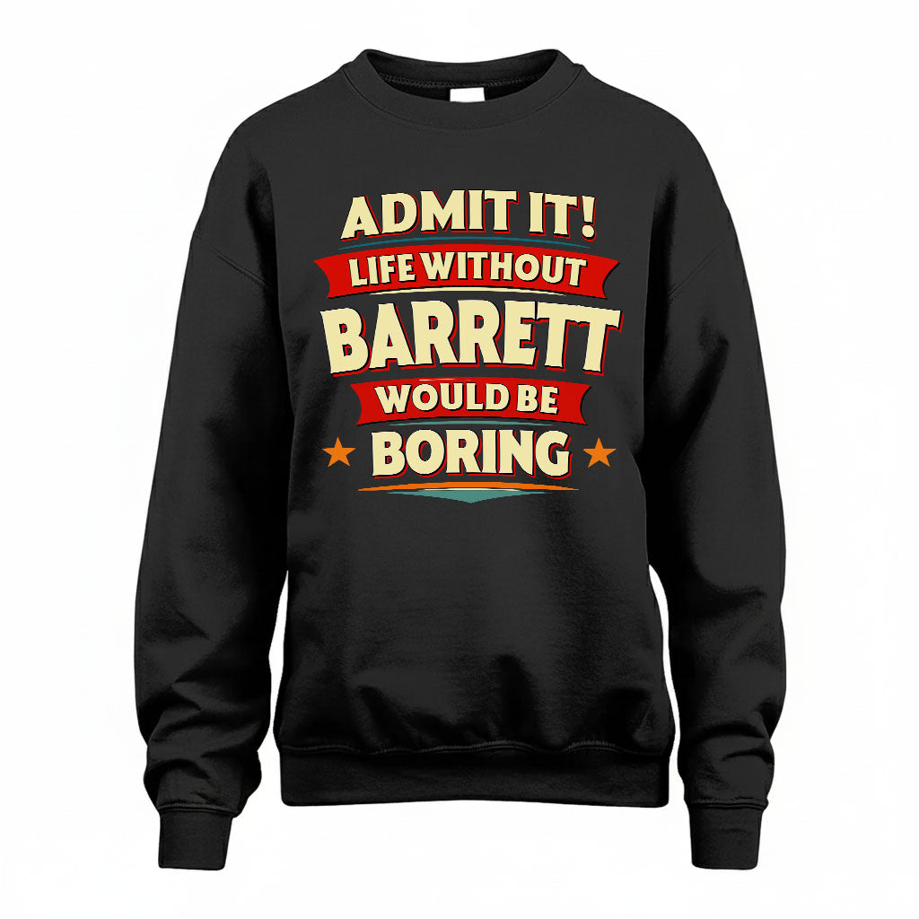 BARRETT T36-TH36–Personalized Funny Quote Apparel “Life Without NAME Would Be Boring”