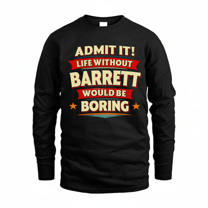 BARRETT T36-TH36–Personalized Funny Quote Apparel “Life Without NAME Would Be Boring”