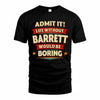 BARRETT T36-TH36–Personalized Funny Quote Apparel “Life Without NAME Would Be Boring”