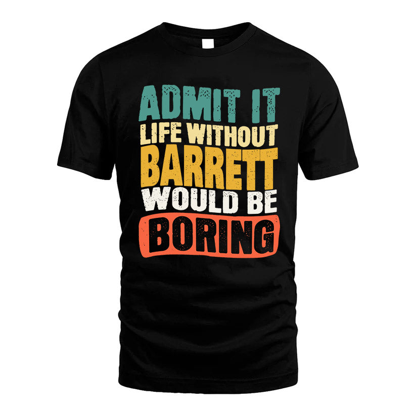BARRETT HH88-K2-106–Personalized Funny Quote Apparel “Life Without NAME Would Be Boring”