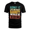 BARRETT HH88-K2-106–Personalized Funny Quote Apparel “Life Without NAME Would Be Boring”