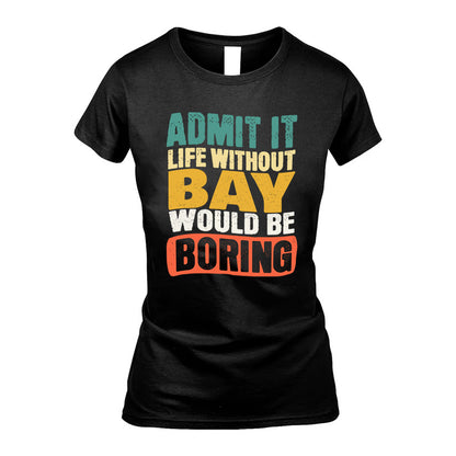 BAY  HH88-K2-106–Personalized Funny Quote Apparel “Life Without NAME Would Be Boring”