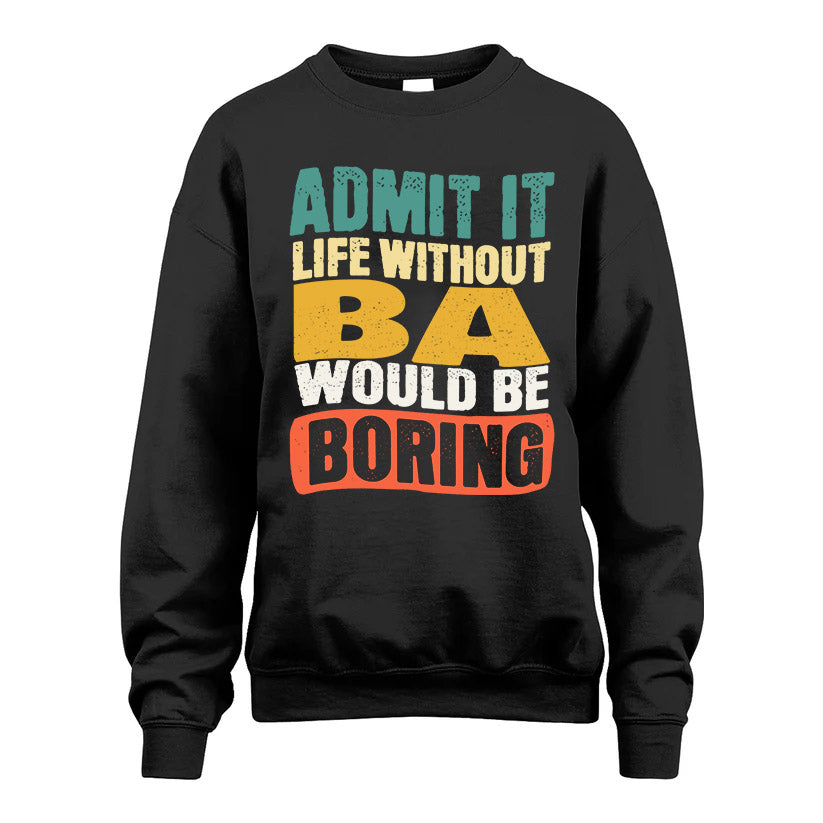 BA HH88-K2-106–Personalized Funny Quote Apparel “Life Without NAME Would Be Boring”