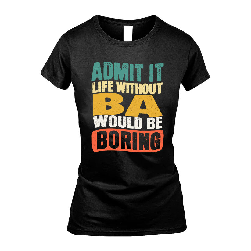 BA HH88-K2-106–Personalized Funny Quote Apparel “Life Without NAME Would Be Boring”