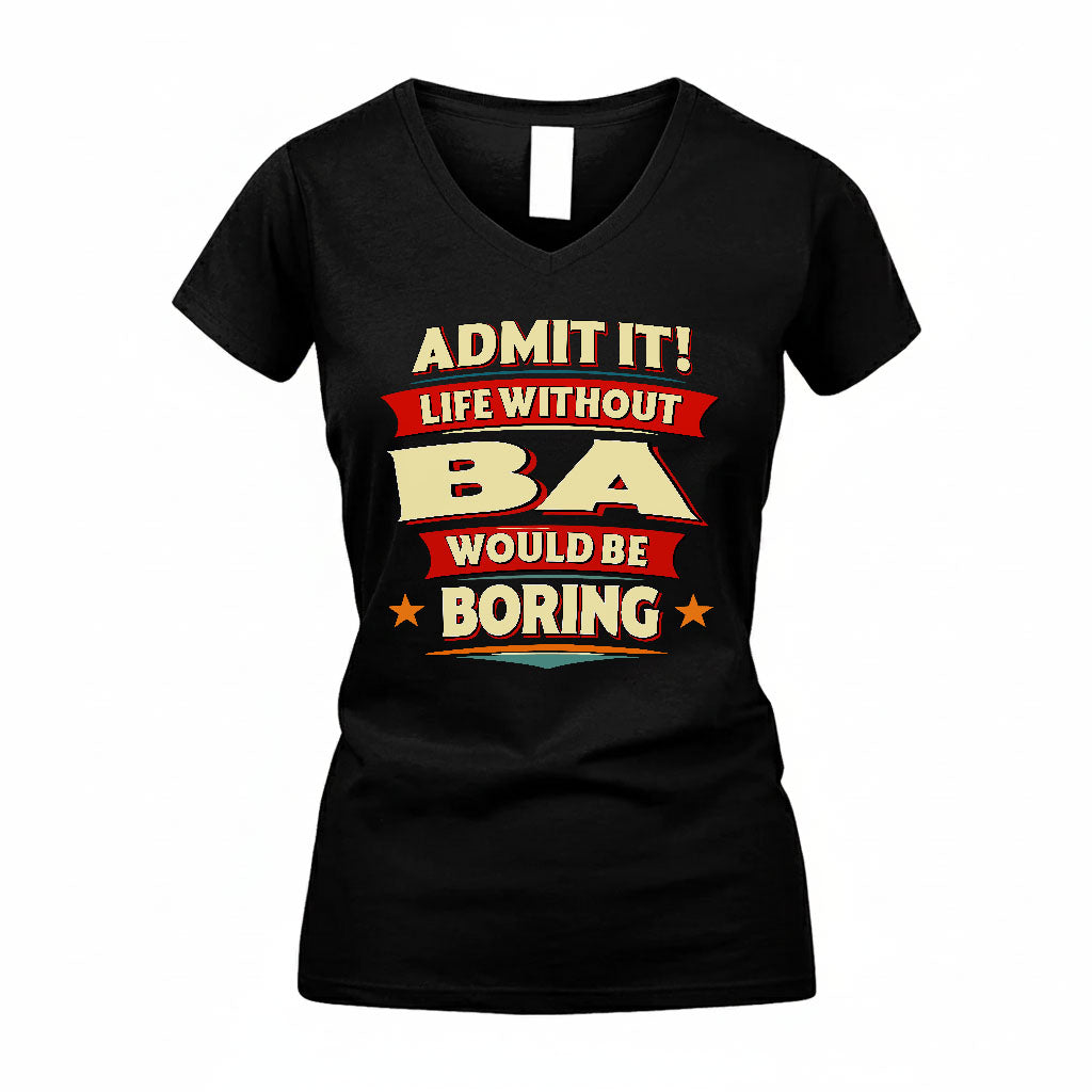 BA T36-TH36–Personalized Funny Quote Apparel “Life Without NAME Would Be Boring”
