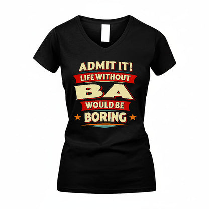 BA T36-TH36–Personalized Funny Quote Apparel “Life Without NAME Would Be Boring”