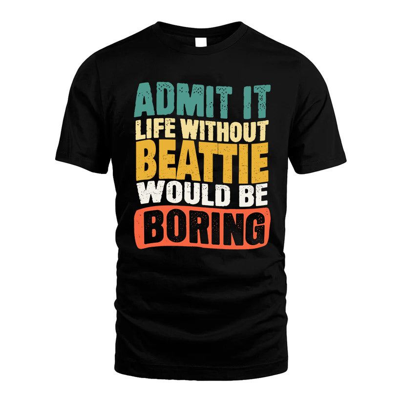 BEATTIE HH88-K2-106–Personalized Funny Quote Apparel “Life Without NAME Would Be Boring”